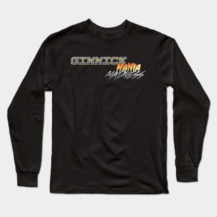 Gimmick Mania Madness Long Sleeve T-Shirt